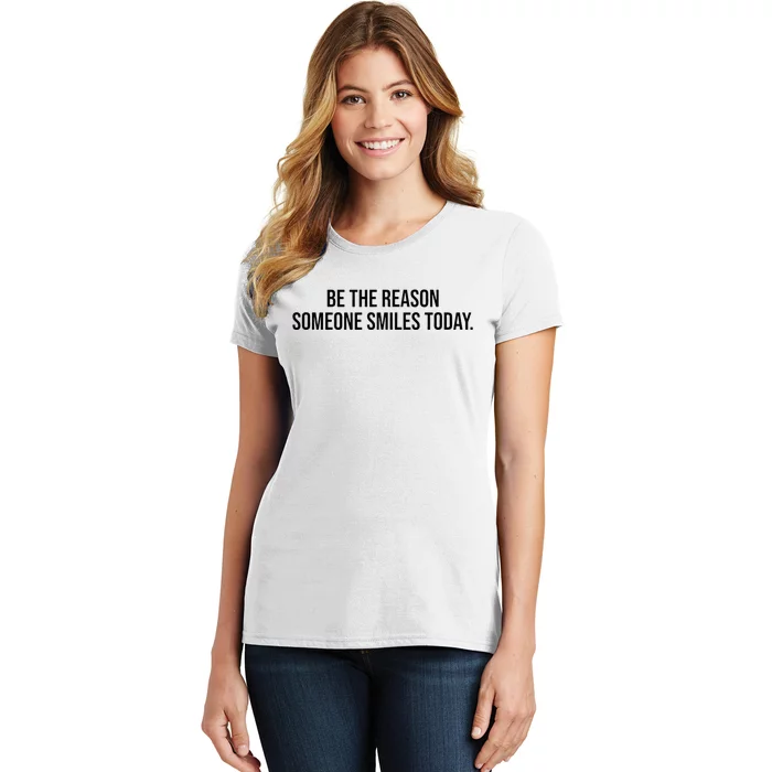 Be The Reason Someone Smiles Today Women's T-Shirt