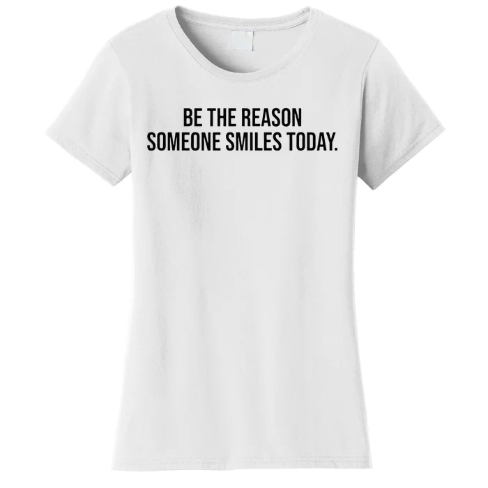 Be The Reason Someone Smiles Today Women's T-Shirt