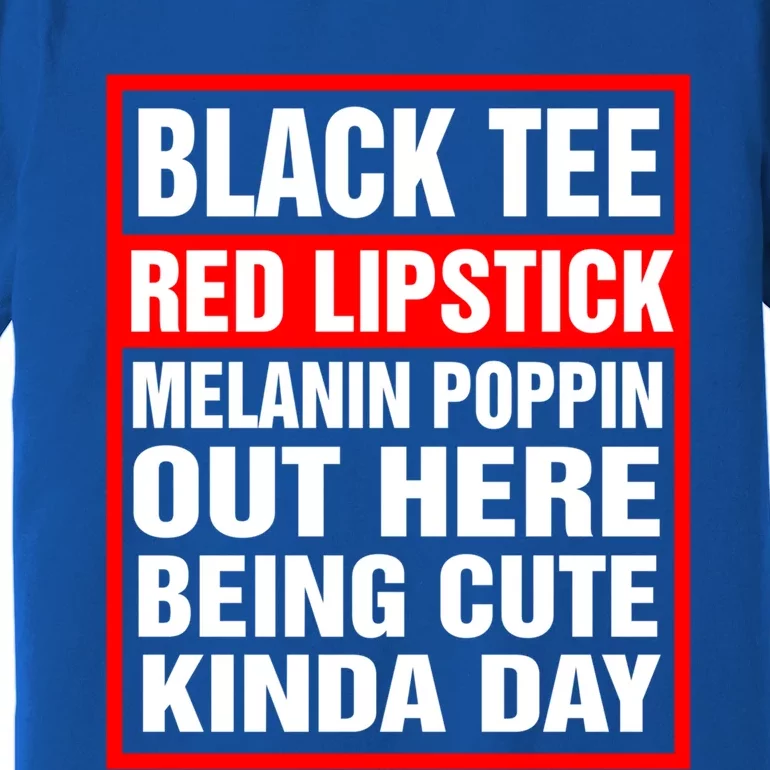 Black Tee Red Lipstick Melanin Poppin Out Here Being Cute Great Gift Premium T-Shirt