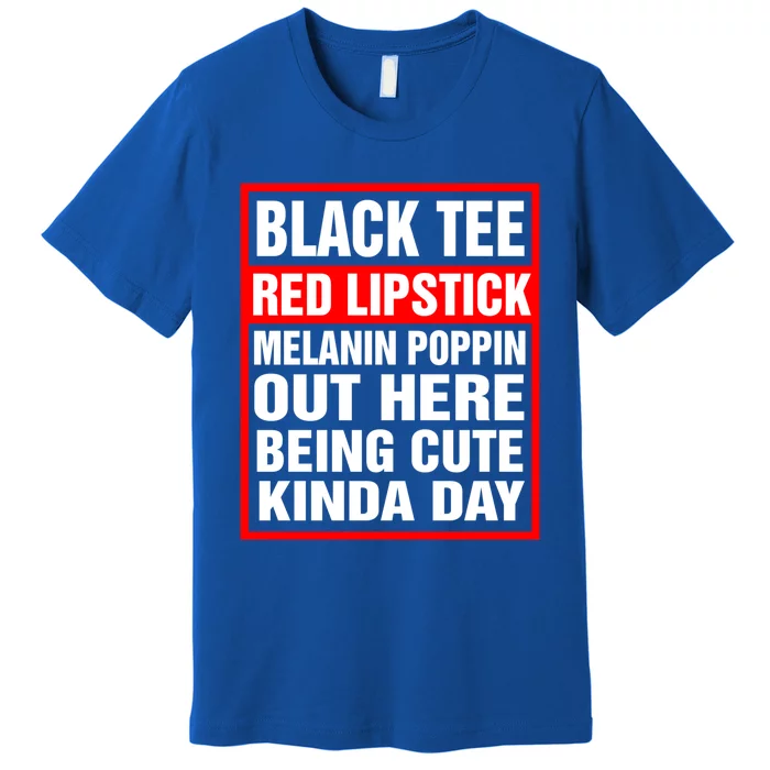 Black Tee Red Lipstick Melanin Poppin Out Here Being Cute Great Gift Premium T-Shirt