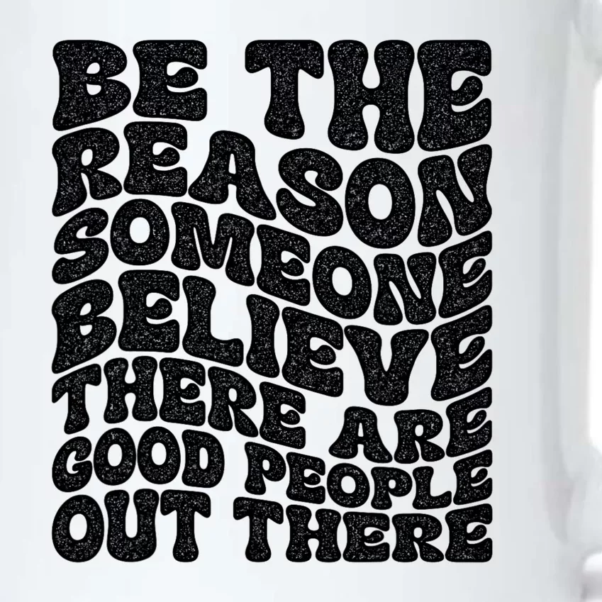 Be The Reason Someone Believe There Are Good People Out There Black Color Changing Mug