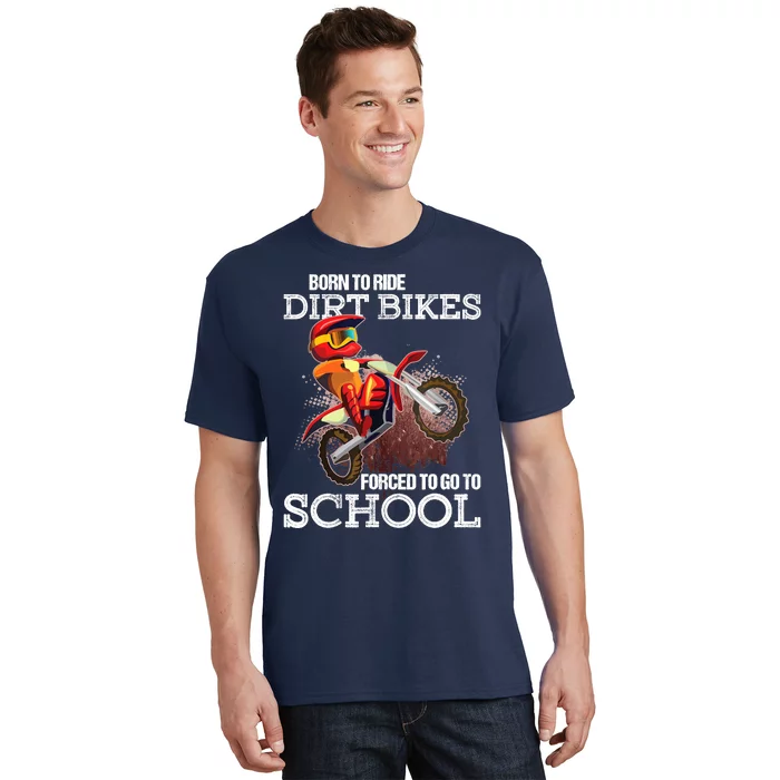 Born To Ride Dirt Bikes Forced To Go To School Gift T-Shirt