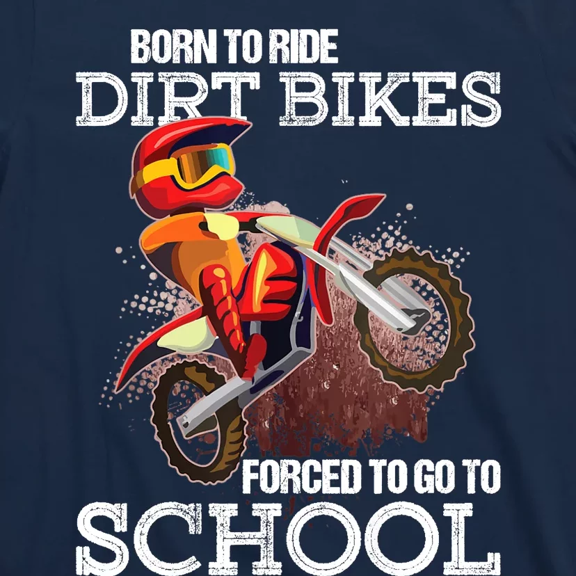 Born To Ride Dirt Bikes Forced To Go To School Gift T-Shirt