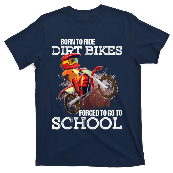 Born To Ride Dirt Bikes Forced To Go To School Gift T-Shirt