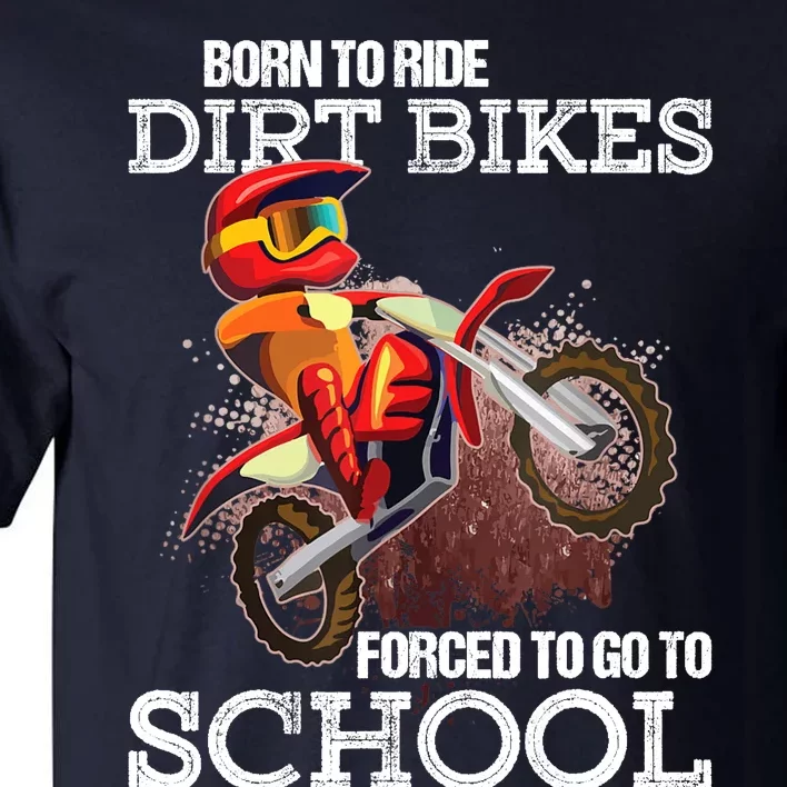 Born To Ride Dirt Bikes Forced To Go To School Gift Tall T-Shirt