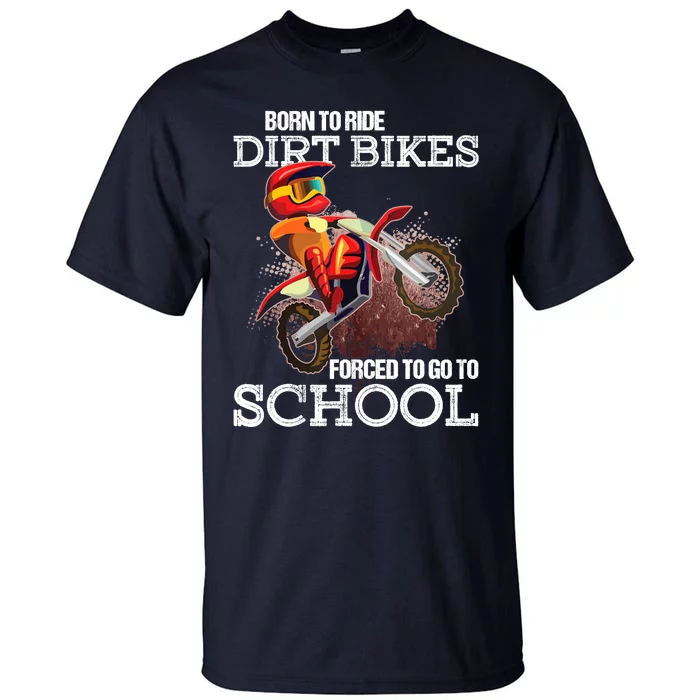 Born To Ride Dirt Bikes Forced To Go To School Gift Tall T-Shirt