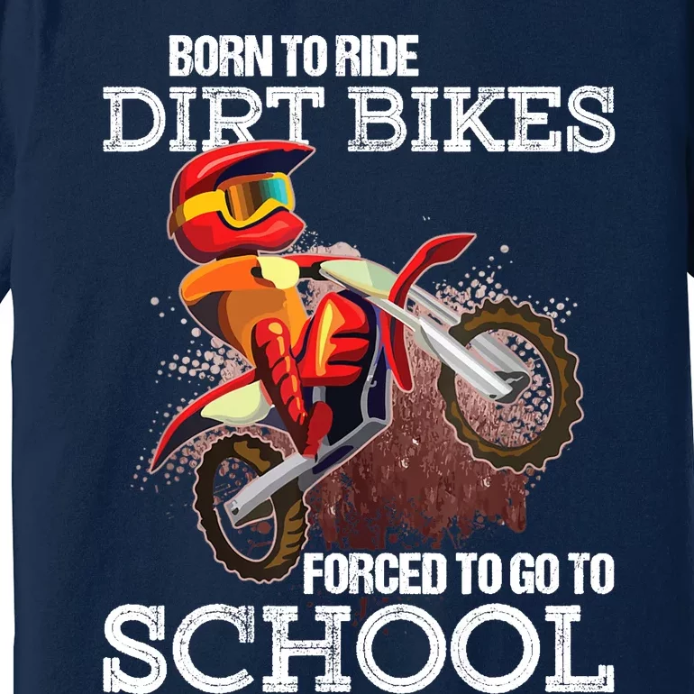 Born To Ride Dirt Bikes Forced To Go To School Gift Premium T-Shirt