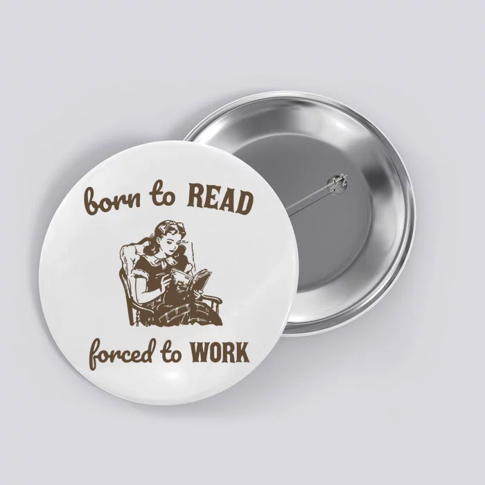 Born To Read Forced To Work Retro Graphic Button