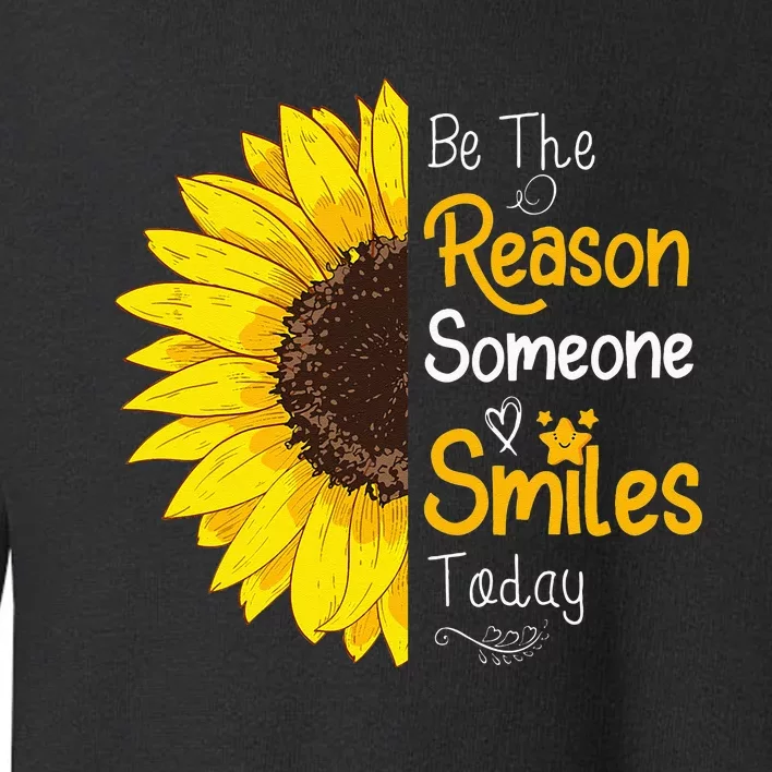 Be The Reason Someone Smiles Today Sunflower Inspirational Toddler Sweatshirt