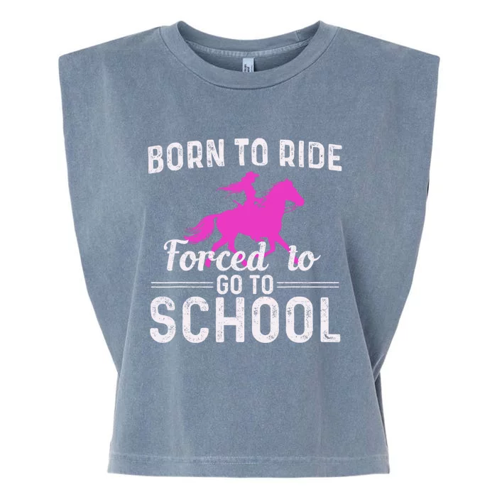 Born To Ride Forced To Go To School Funny Gift Garment-Dyed Women's Muscle Tee