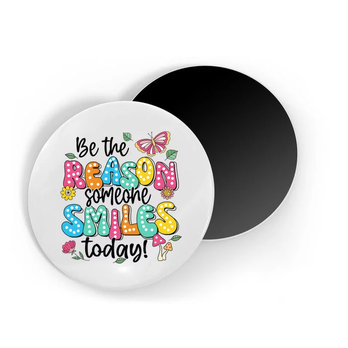 Be The Reason Someone Smiles Today Magnet