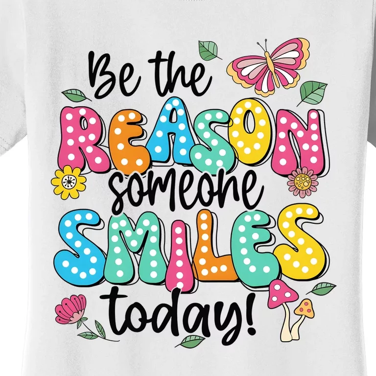 Be The Reason Someone Smiles Today Women's T-Shirt