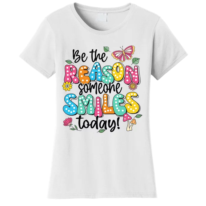 Be The Reason Someone Smiles Today Women's T-Shirt