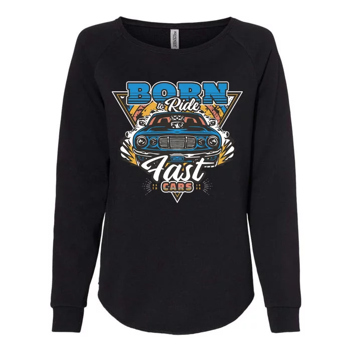 Born To Ride Fast Cars Womens California Wash Sweatshirt