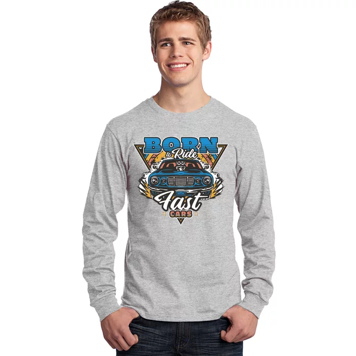 Born To Ride Fast Cars Long Sleeve Shirt