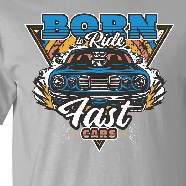 Born To Ride Fast Cars Tall T-Shirt