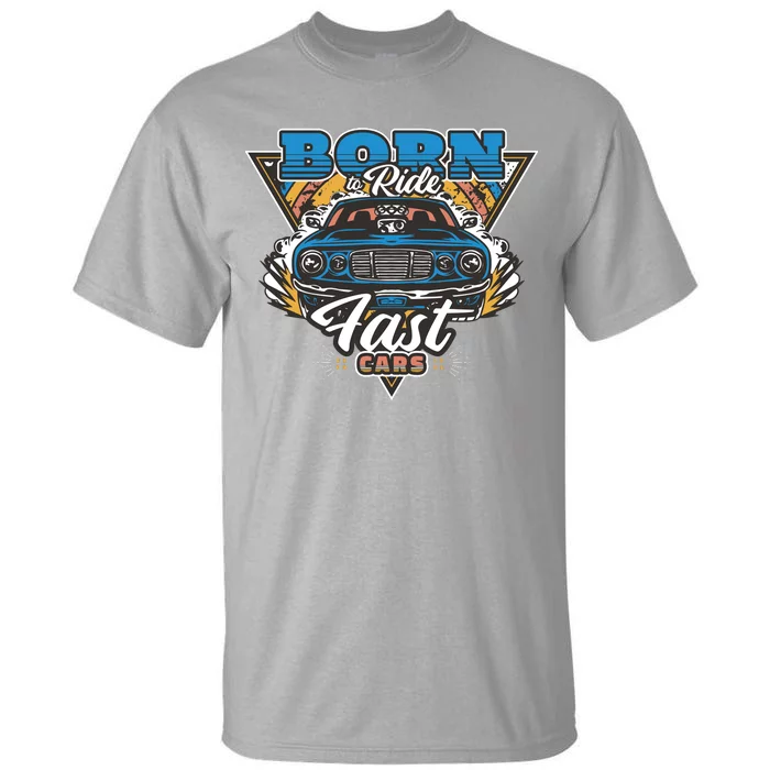 Born To Ride Fast Cars Tall T-Shirt