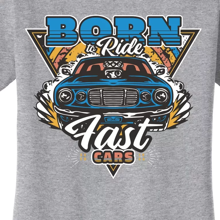 Born To Ride Fast Cars Women's T-Shirt