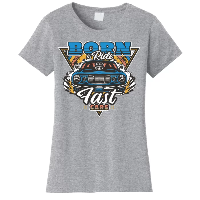 Born To Ride Fast Cars Women's T-Shirt