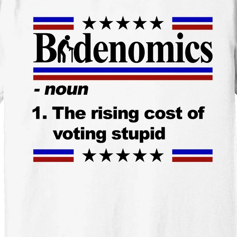 Bidenomics The Rising Cost Of Voting Stupid Funny Anti Joe Biden Premium T-Shirt