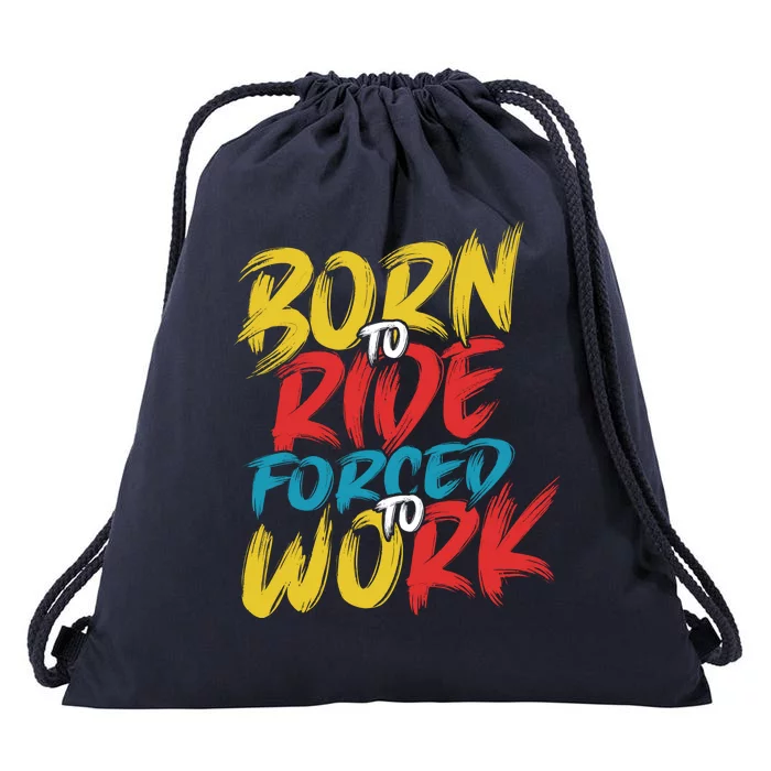 Born To Ride Forced To Work Drawstring Bag