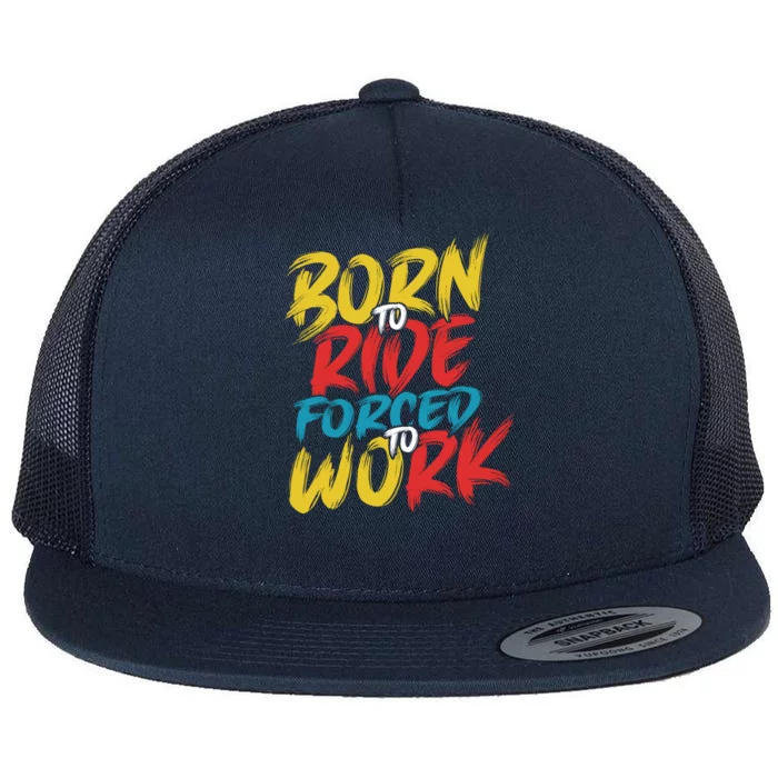 Born To Ride Forced To Work Flat Bill Trucker Hat