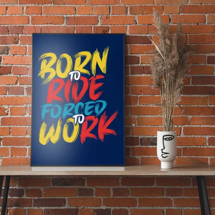 Born To Ride Forced To Work Poster