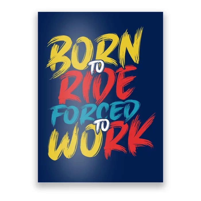 Born To Ride Forced To Work Poster