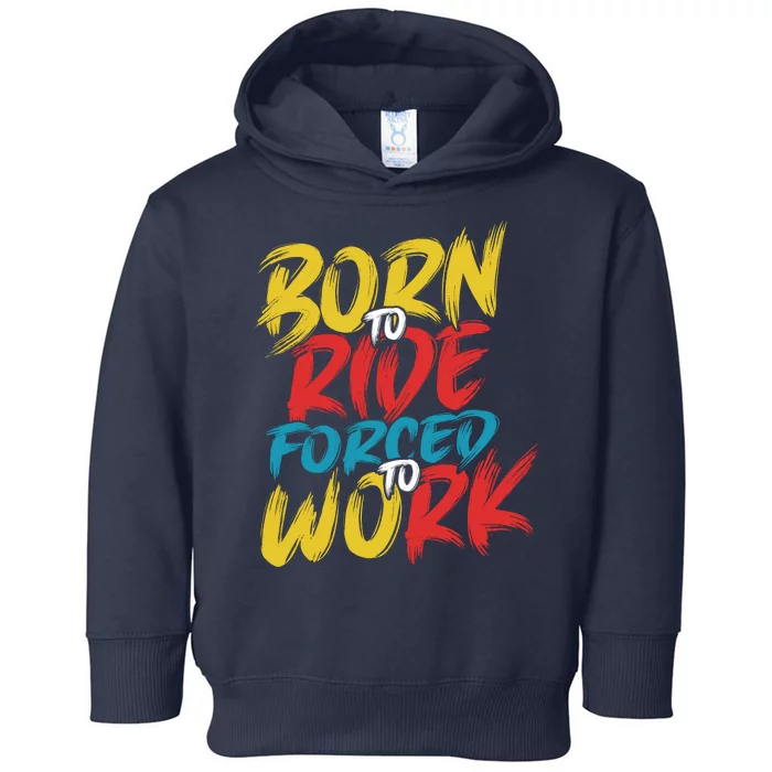 Born To Ride Forced To Work Toddler Hoodie