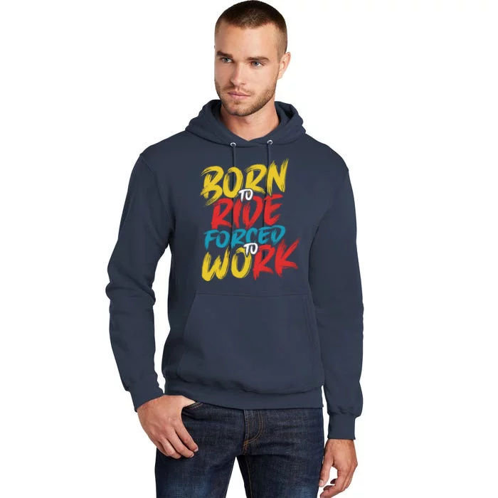 Born To Ride Forced To Work Tall Hoodie