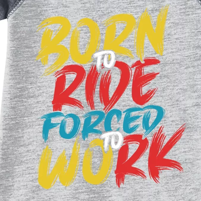 Born To Ride Forced To Work Infant Baby Jersey Bodysuit