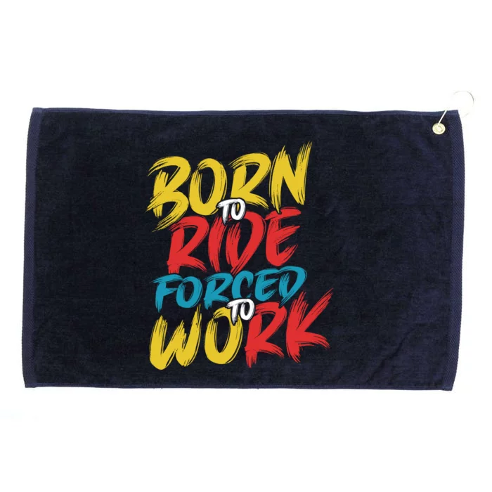 Born To Ride Forced To Work Grommeted Golf Towel