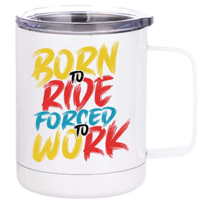 Born To Ride Forced To Work Front & Back 12oz Stainless Steel Tumbler Cup