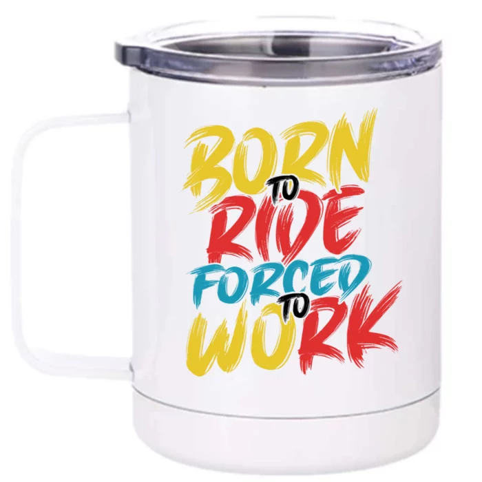 Born To Ride Forced To Work Front & Back 12oz Stainless Steel Tumbler Cup