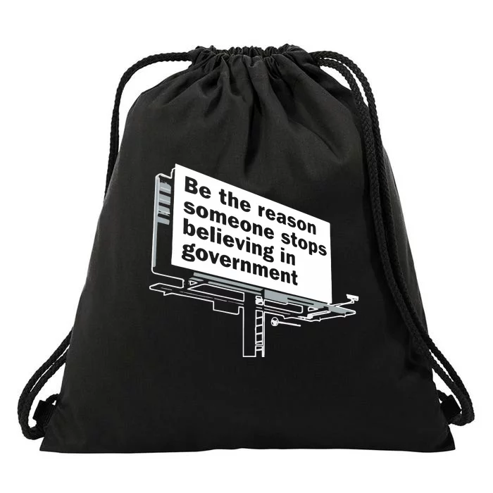 Be The Reason Someone Stops Believing In Government Drawstring Bag