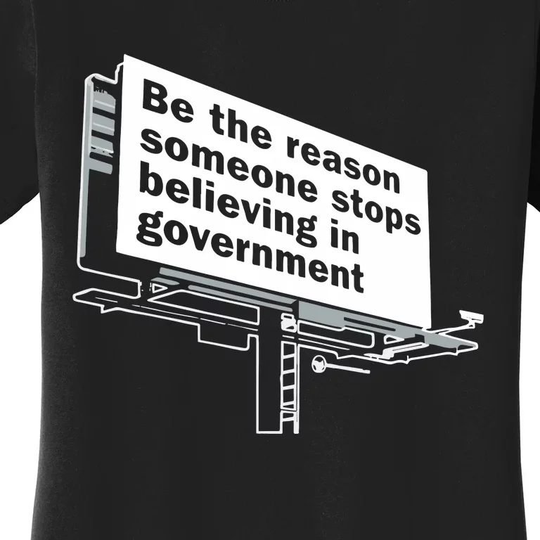 Be The Reason Someone Stops Believing In Government Women's T-Shirt