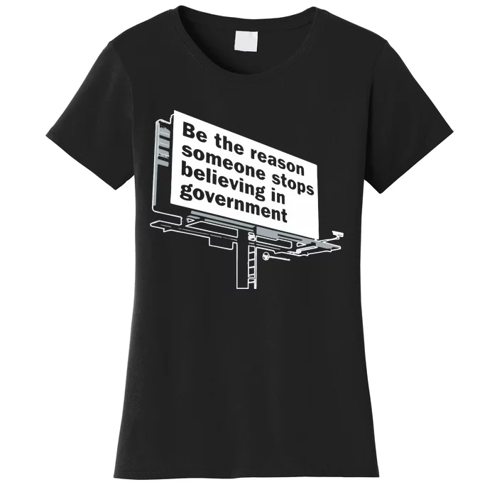 Be The Reason Someone Stops Believing In Government Women's T-Shirt