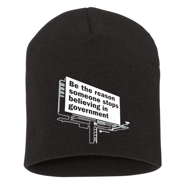 Be The Reason Someone Stops Believing In Government Short Acrylic Beanie