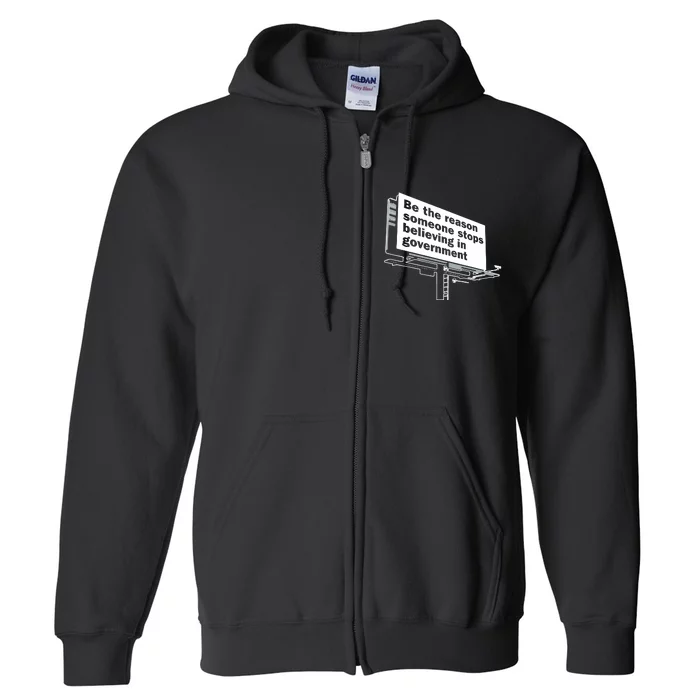 Be The Reason Someone Stops Believing In Government Full Zip Hoodie