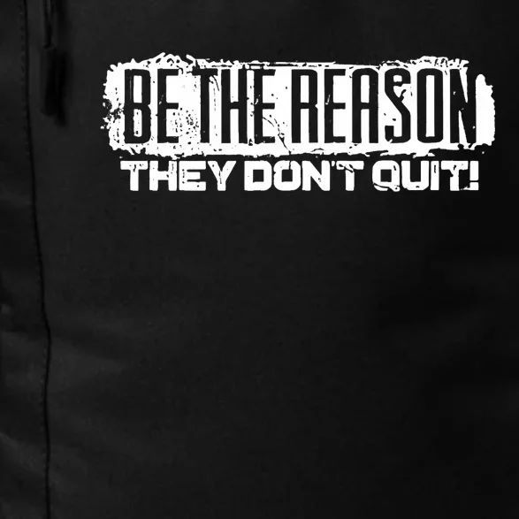 Be The Reason They Don't Quit Daily Commute Backpack