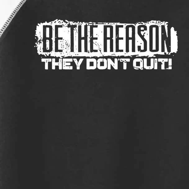 Be The Reason They Don't Quit Toddler Fine Jersey T-Shirt