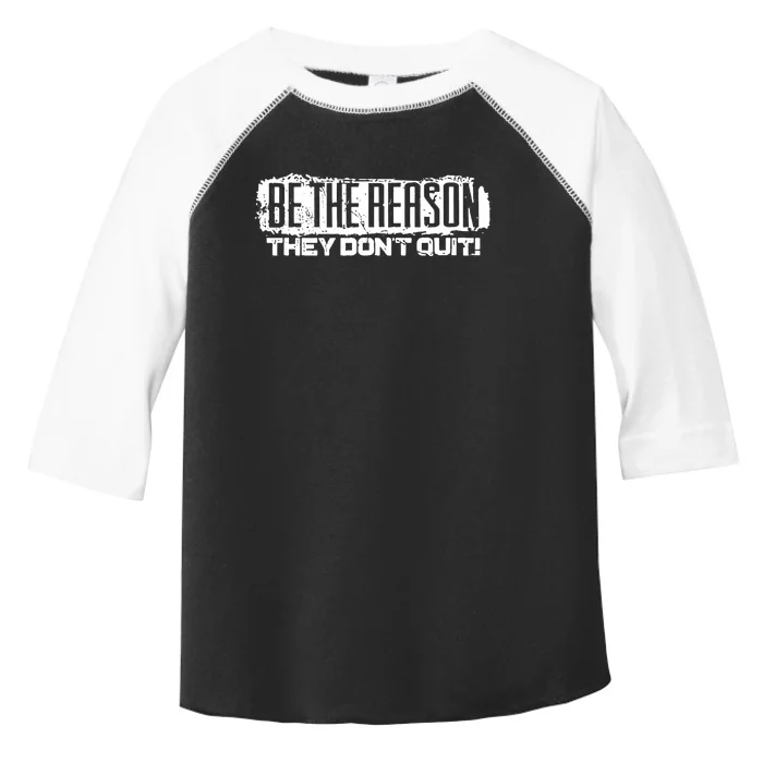 Be The Reason They Don't Quit Toddler Fine Jersey T-Shirt