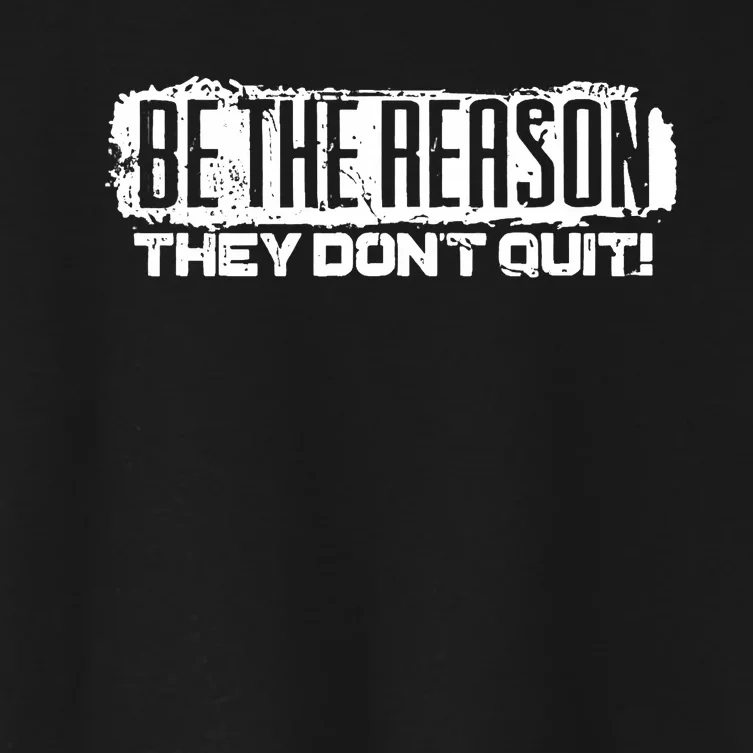 Be The Reason They Don't Quit Women's Crop Top Tee