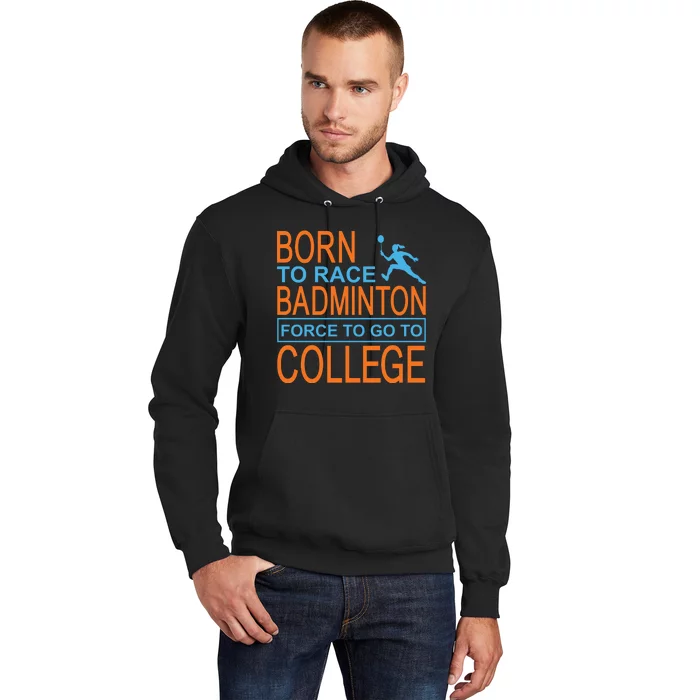 Born To Race Badmintion Force To Go To College Hoodie