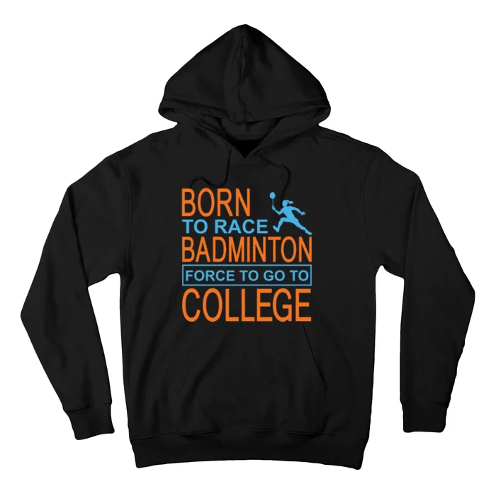 Born To Race Badmintion Force To Go To College Hoodie