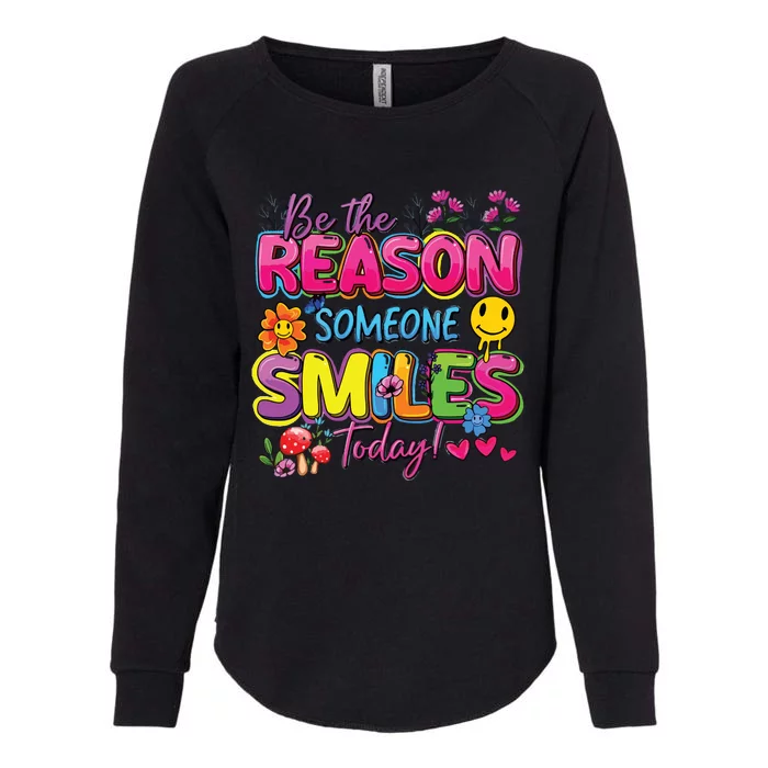 Be The Reason Someone Smiles Today Womens California Wash Sweatshirt