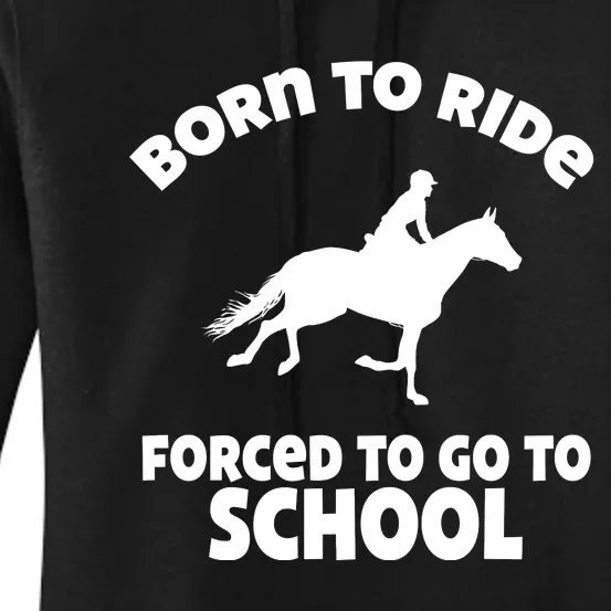 Born To Ride Forced To Go To School Funny Gift Women's Pullover Hoodie