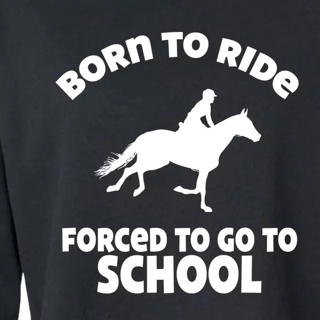 Born To Ride Forced To Go To School Funny Gift Cropped Pullover Crew