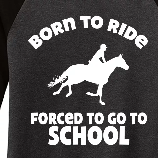 Born To Ride Forced To Go To School Funny Gift Women's Tri-Blend 3/4-Sleeve Raglan Shirt