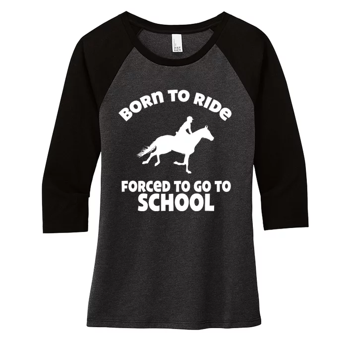 Born To Ride Forced To Go To School Funny Gift Women's Tri-Blend 3/4-Sleeve Raglan Shirt